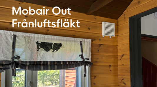 Nyhet hos Mobair: Out Frånluftsfläkten löser ventilationen i äldre hus och stugor